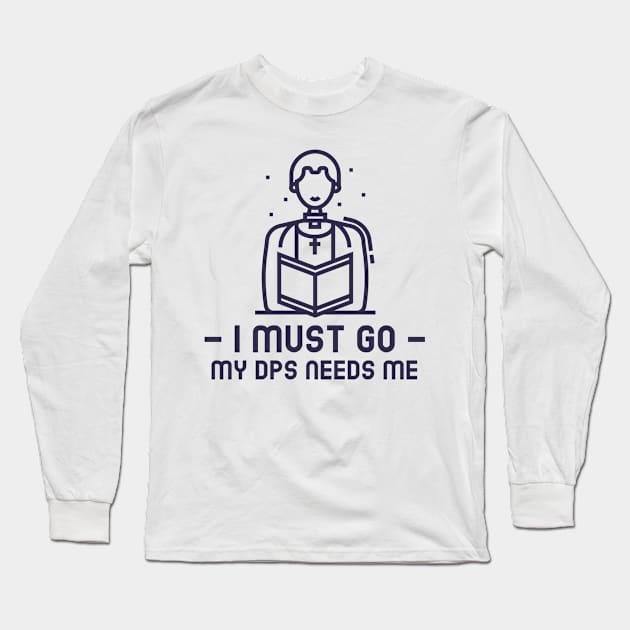 MMORPG Player Healer Support I Must Go My DPS Needs Me Long Sleeve T-Shirt by NivousArts